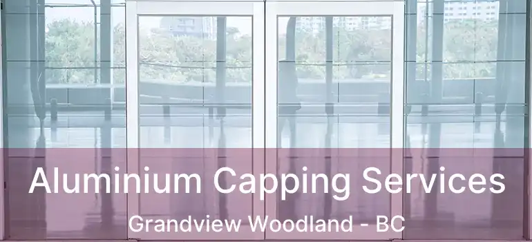  Aluminium Capping Services Grandview Woodland - BC