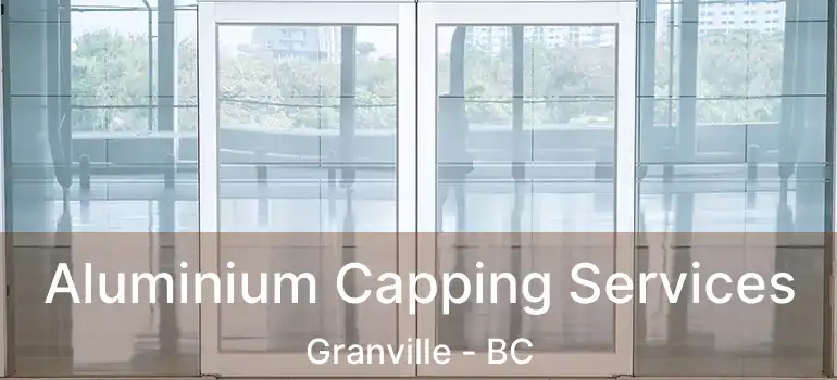  Aluminium Capping Services Granville - BC