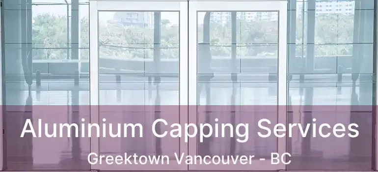  Aluminium Capping Services Greektown Vancouver - BC