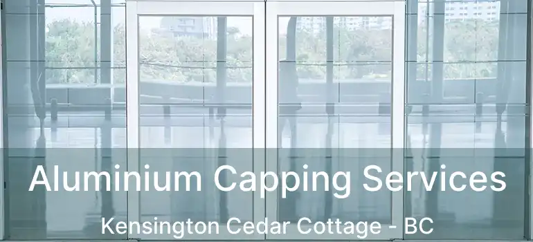  Aluminium Capping Services Kensington Cedar Cottage - BC