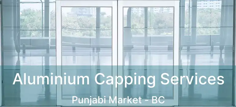  Aluminium Capping Services Punjabi Market - BC