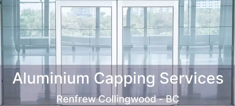  Aluminium Capping Services Renfrew Collingwood - BC