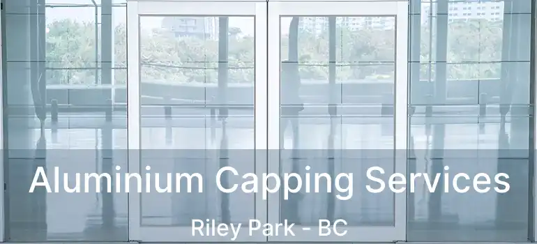 Aluminium Capping Services Riley Park - BC