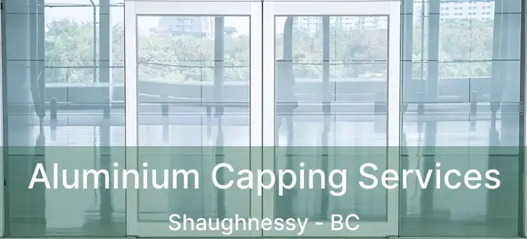  Aluminium Capping Services Shaughnessy - BC