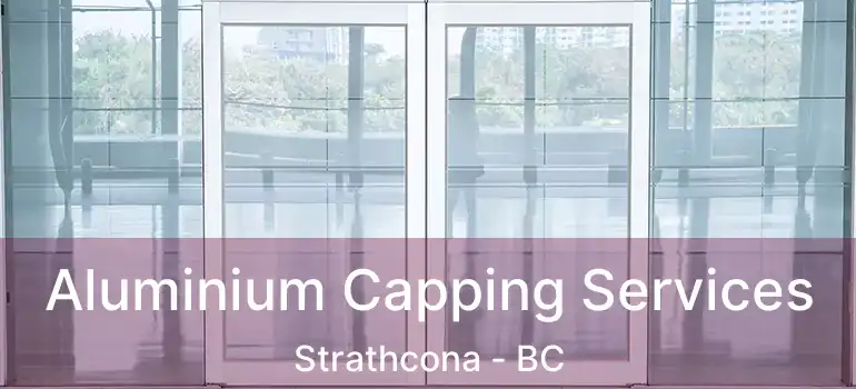  Aluminium Capping Services Strathcona - BC