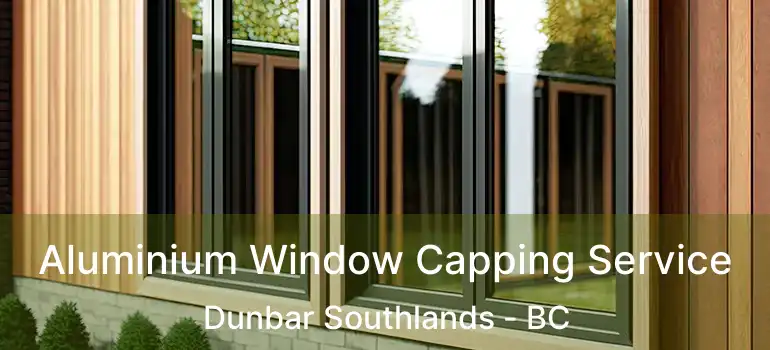  Aluminium Window Capping Service Dunbar Southlands - BC
