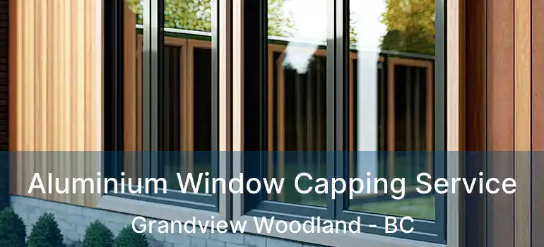  Aluminium Window Capping Service Grandview Woodland - BC