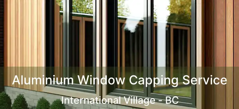  Aluminium Window Capping Service International Village - BC