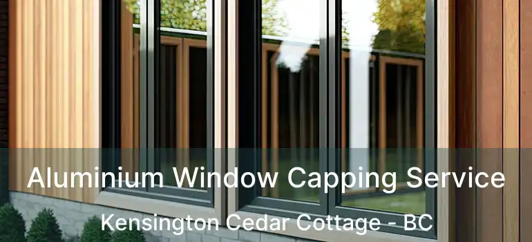  Aluminium Window Capping Service Kensington Cedar Cottage - BC
