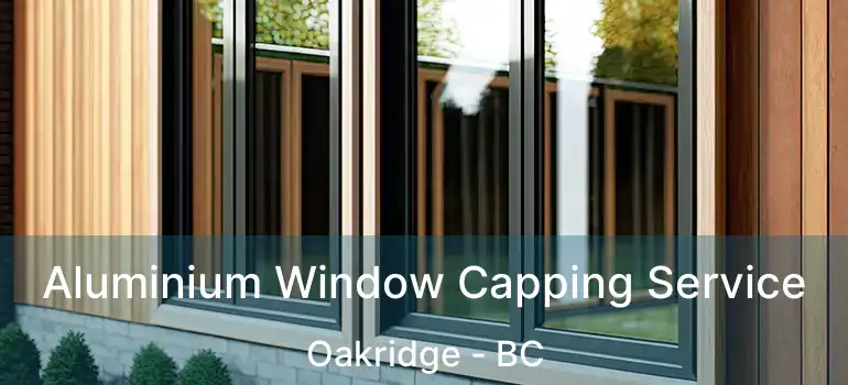  Aluminium Window Capping Service Oakridge - BC