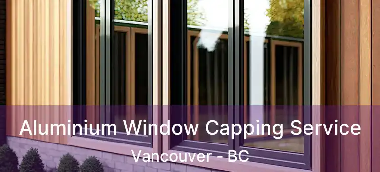  Aluminium Window Capping Service Vancouver - BC