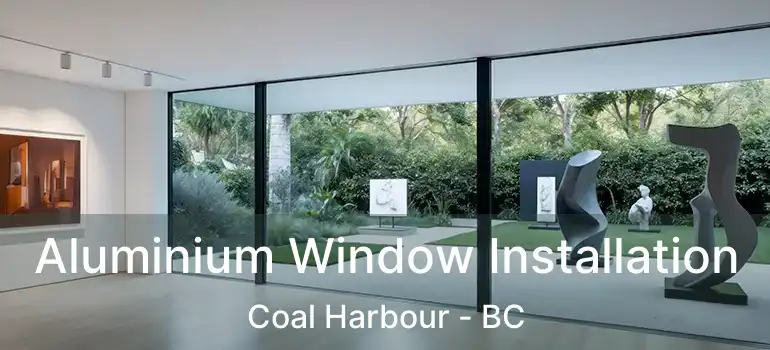  Aluminium Window Installation Coal Harbour - BC