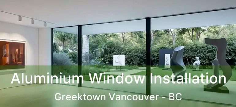  Aluminium Window Installation Greektown Vancouver - BC