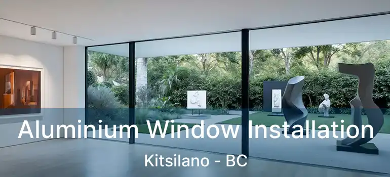  Aluminium Window Installation Kitsilano - BC
