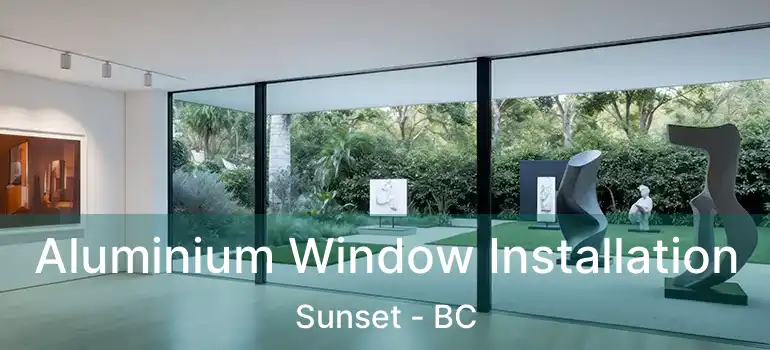  Aluminium Window Installation Sunset - BC