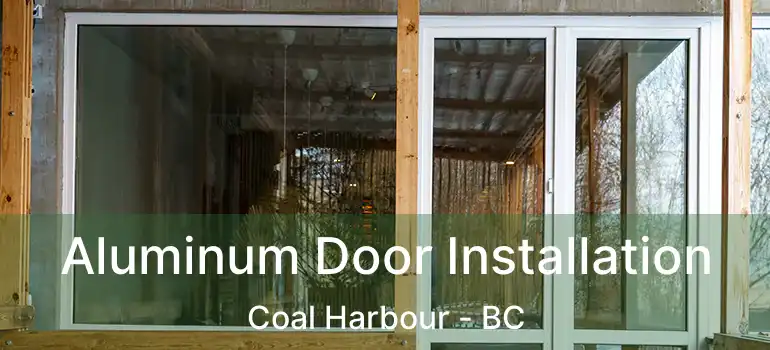  Aluminum Door Installation Coal Harbour - BC