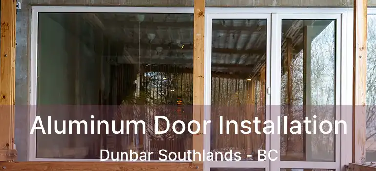  Aluminum Door Installation Dunbar Southlands - BC