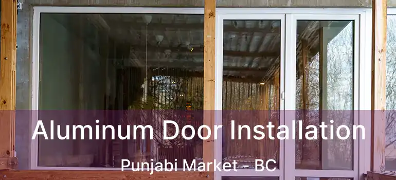  Aluminum Door Installation Punjabi Market - BC