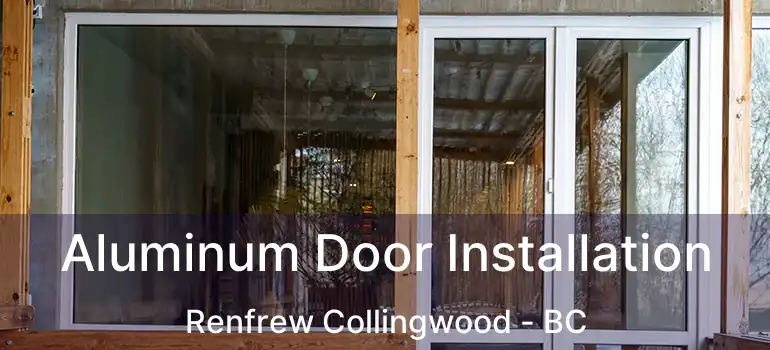  Aluminum Door Installation Renfrew Collingwood - BC