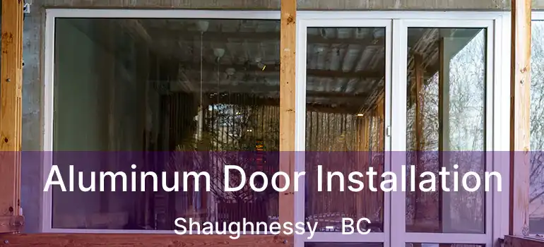  Aluminum Door Installation Shaughnessy - BC