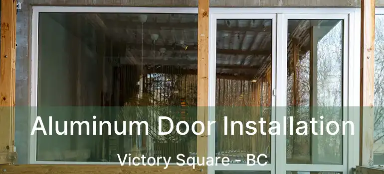  Aluminum Door Installation Victory Square - BC