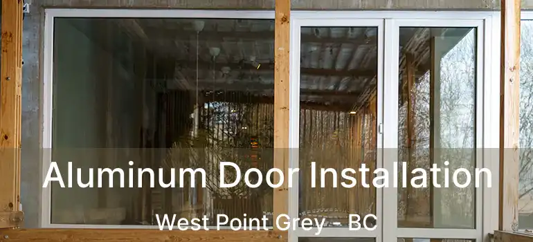  Aluminum Door Installation West Point Grey - BC