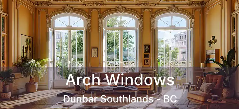  Arch Windows Dunbar Southlands - BC