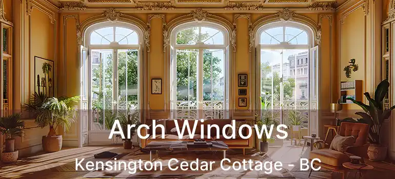  Arch Windows Kensington Cedar Cottage - BC