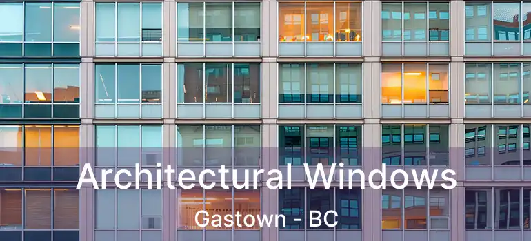  Architectural Windows Gastown - BC