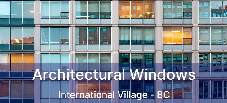  Architectural Windows International Village - BC