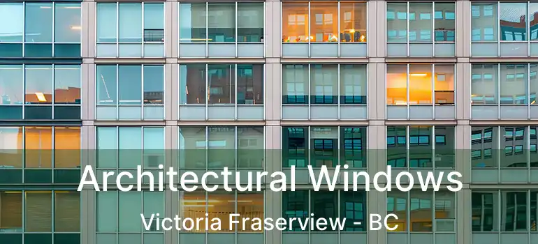  Architectural Windows Victoria Fraserview - BC