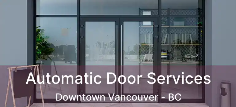  Automatic Door Services Downtown Vancouver - BC
