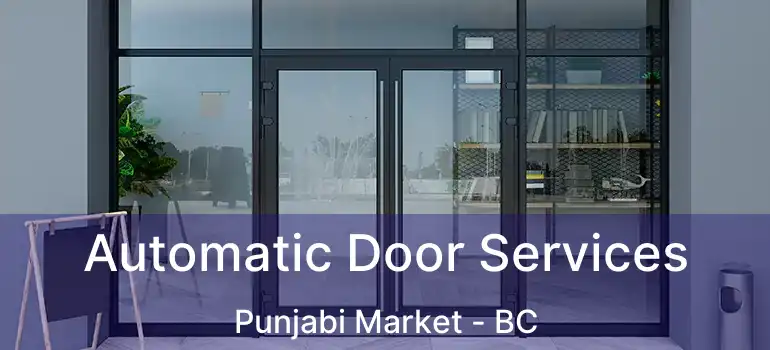  Automatic Door Services Punjabi Market - BC
