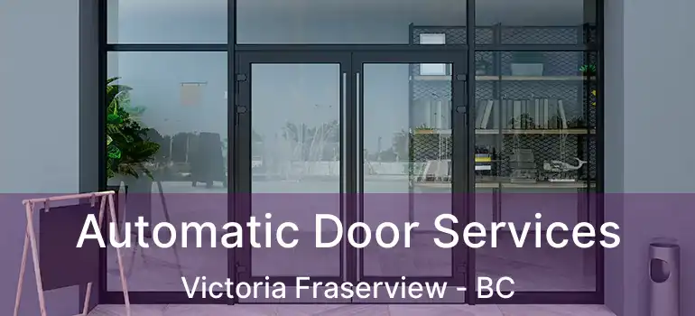  Automatic Door Services Victoria Fraserview - BC
