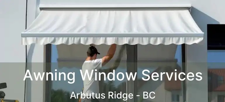  Awning Window Services Arbutus Ridge - BC