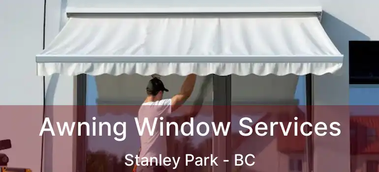  Awning Window Services Stanley Park - BC