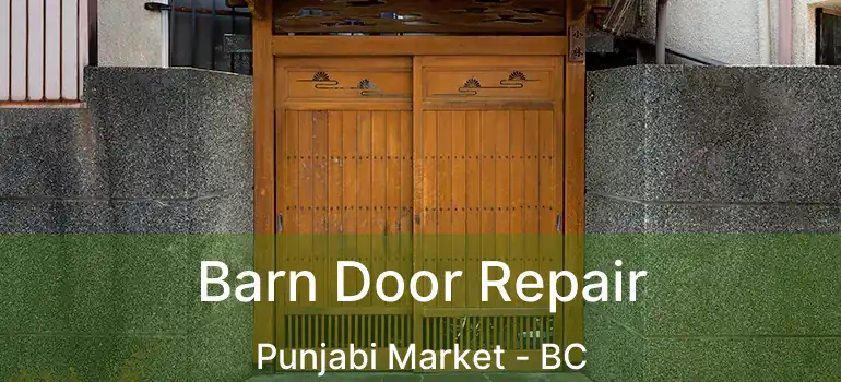  Barn Door Repair Punjabi Market - BC