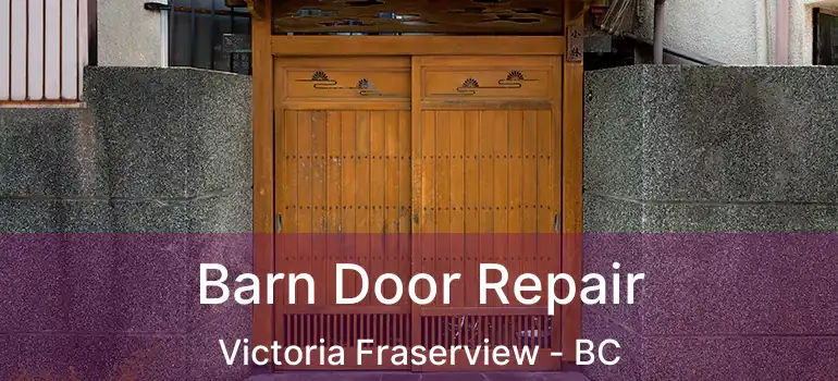  Barn Door Repair Victoria Fraserview - BC