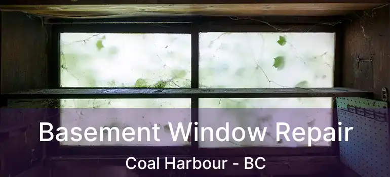  Basement Window Repair Coal Harbour - BC