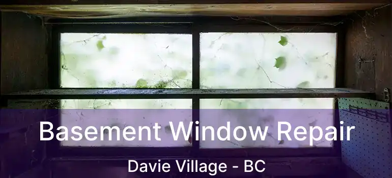  Basement Window Repair Davie Village - BC