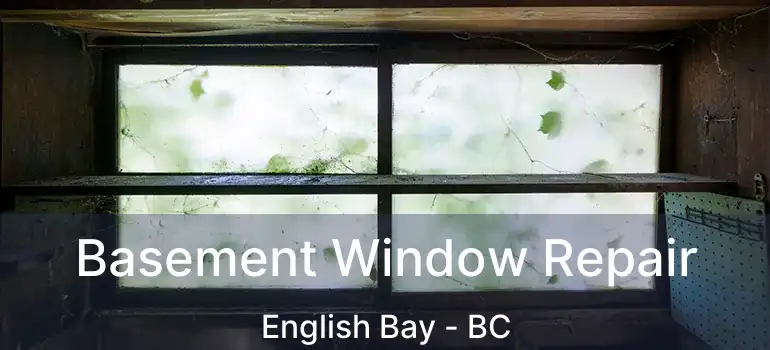  Basement Window Repair English Bay - BC