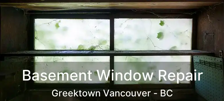  Basement Window Repair Greektown Vancouver - BC