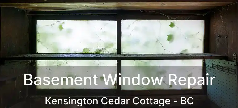  Basement Window Repair Kensington Cedar Cottage - BC