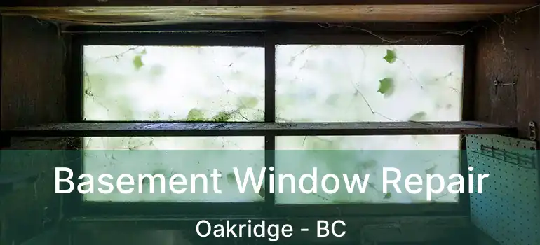  Basement Window Repair Oakridge - BC