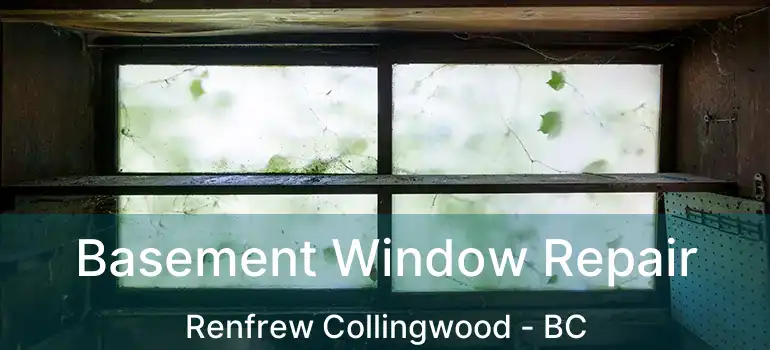  Basement Window Repair Renfrew Collingwood - BC