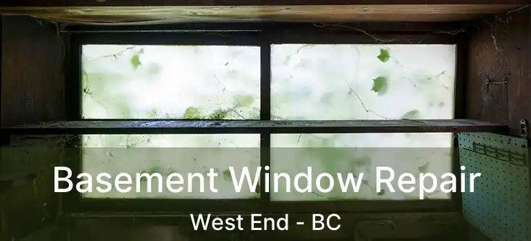  Basement Window Repair West End - BC