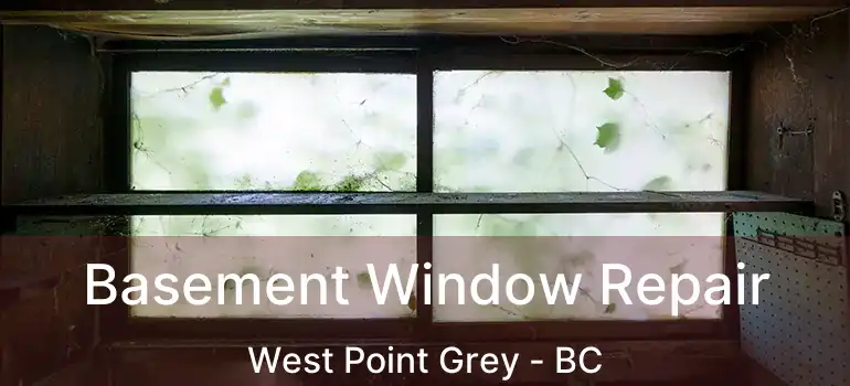  Basement Window Repair West Point Grey - BC