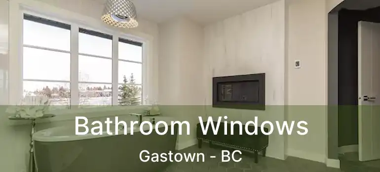  Bathroom Windows Gastown - BC