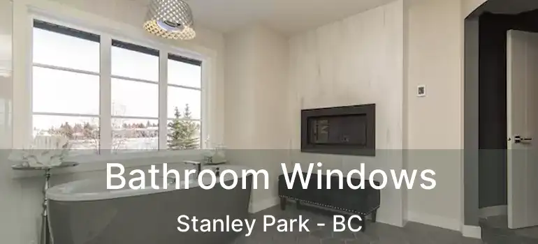  Bathroom Windows Stanley Park - BC