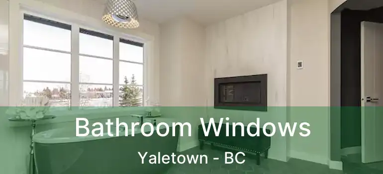  Bathroom Windows Yaletown - BC